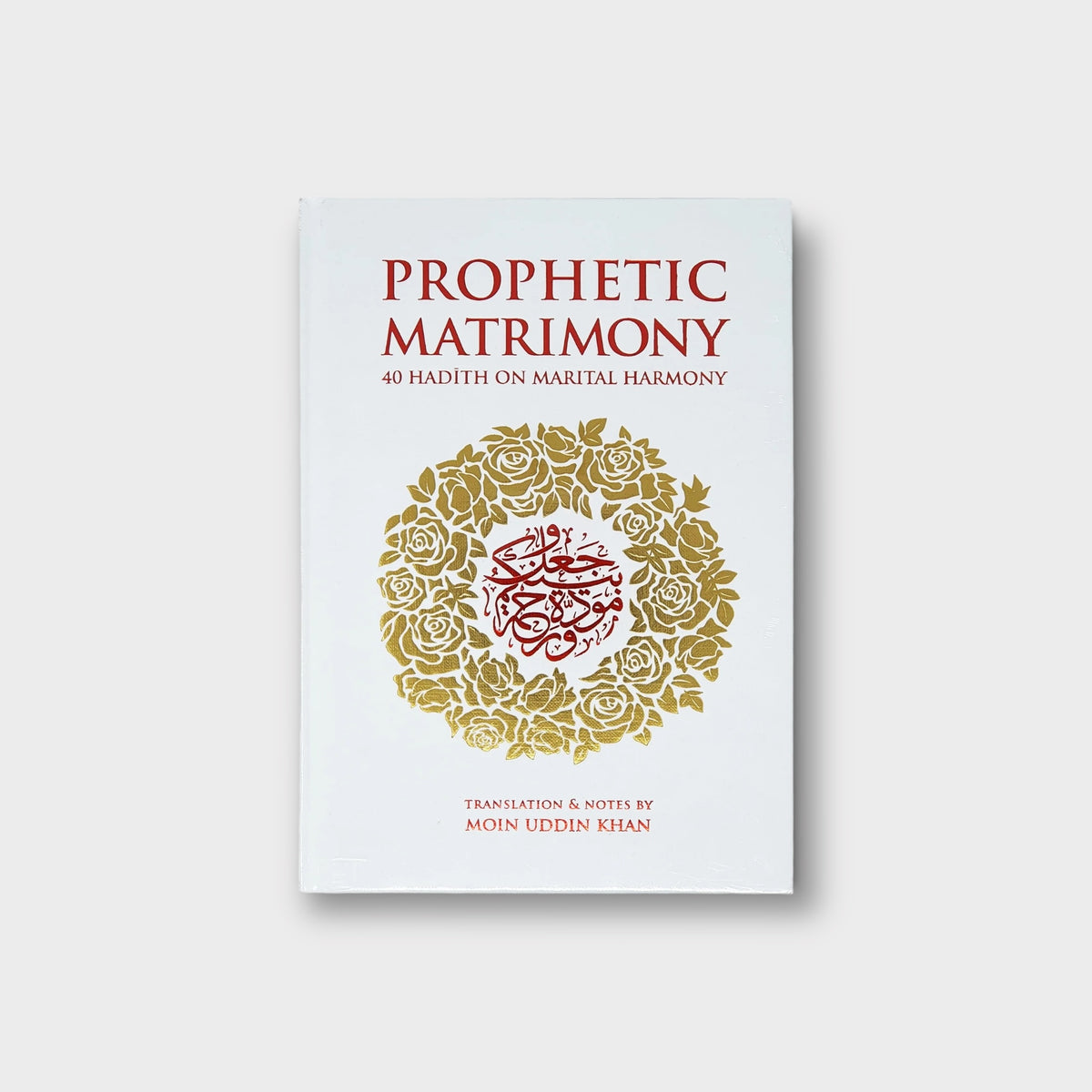Prophetic Matrimony: 40 Hadith on Marital Harmony