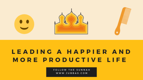 Leading a Happier and More Productive Life – The 10 Sunnah You Need to Know (Part Three)