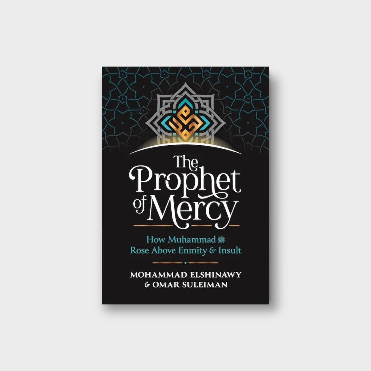 The Prophet Of Mercy. How Muhammad Rose Above Enmity And Insult?