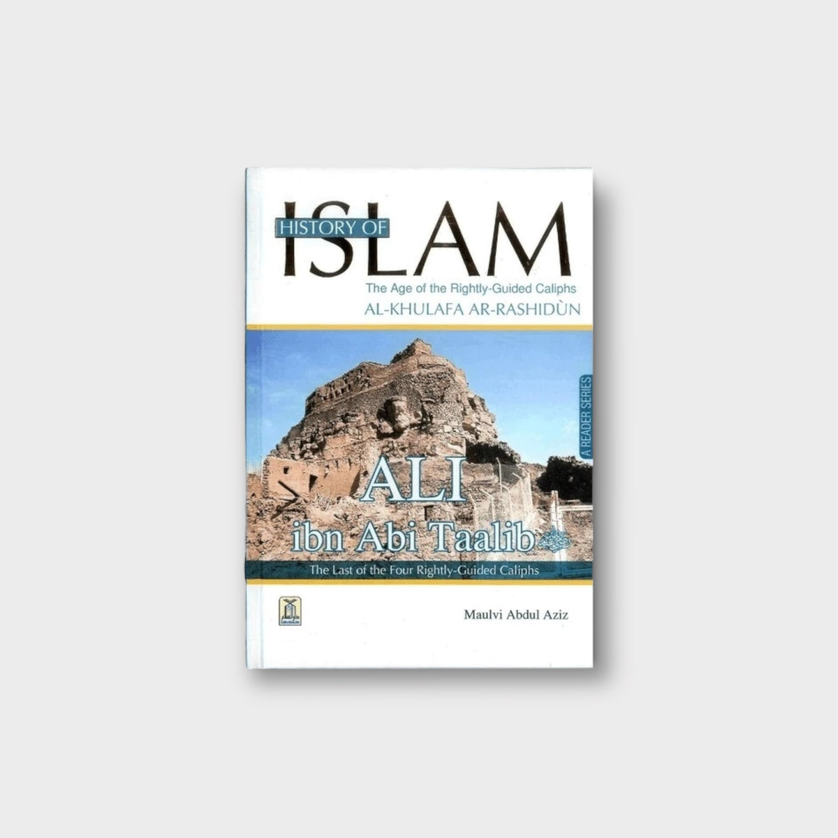 History of Islam : Ali ibn Abi Taalib R.A. | The Age of Rightly Guided Caliphs